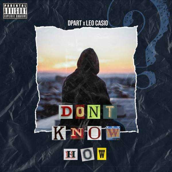 Dpart joins forces with LeoCasio for new track 'Don't Know How' Photograph